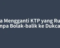 Cara Mengganti KTP yang Rusak Tanpa Bolak-balik ke Dukcapil