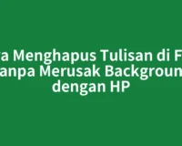 Cara Menghapus Tulisan di Foto Tanpa Merusak Background dengan HP
