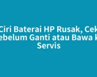 Ciri Baterai HP Rusak, Cek Sebelum Ganti atau Bawa ke Servis