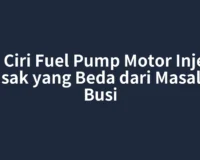 Ciri Ciri Fuel Pump Motor Injeksi Rusak yang Beda dari Masalah Busi