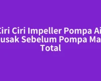 Ciri Ciri Impeller Pompa Air Rusak Sebelum Pompa Mati Total