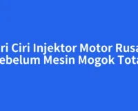 Ciri Ciri Injektor Motor Rusak Sebelum Mesin Mogok Total