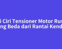 Ciri Ciri Tensioner Motor Rusak yang Beda dari Rantai Kendor
