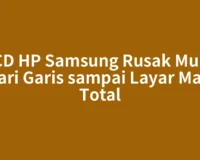 LCD HP Samsung Rusak Mulai dari Garis sampai Layar Mati Total