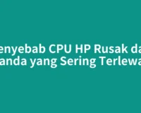 Penyebab CPU HP Rusak dan Tanda yang Sering Terlewat