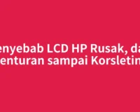 Penyebab LCD HP Rusak, dari Benturan sampai Korsleting