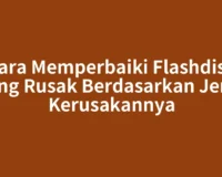 Cara Memperbaiki Flashdisk yang Rusak Berdasarkan Jenis Kerusakannya