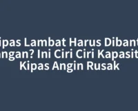 Kipas Lambat Harus Dibantu Tangan? Ini Ciri Ciri Kapasitor Kipas Angin Rusak