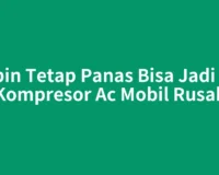 Kabin Tetap Panas Bisa Jadi Ciri Kompresor Ac Mobil Rusak