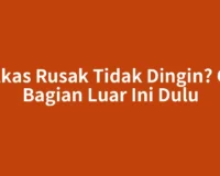 Kulkas Rusak Tidak Dingin? Cek Bagian Luar Ini Dulu