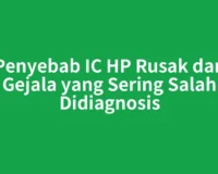 Penyebab IC HP Rusak dan Gejala yang Sering Salah Didiagnosis