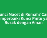 Kunci Macet di Rumah? Cara Memperbaiki Kunci Pintu yang Rusak dengan Aman