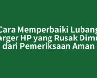 Cara Memperbaiki Lubang Charger HP yang Rusak Dimulai dari Pemeriksaan Aman