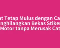 Cat Tetap Mulus dengan Cara Menghilangkan Bekas Stiker di Motor tanpa Merusak Cat